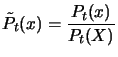 $\displaystyle \tilde{P_t}(x)= \frac{P_t(x)}{P_t(X)}$