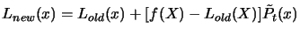 $\displaystyle L_{new}(x)=L_{old}(x)+ [ f(X) -
 L_{old}(X) ] \tilde{P_t}(x)$