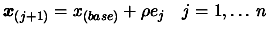 $\displaystyle \boldsymbol{x}_{(j+1)}=x_{(base)}+ \rho e_j \quad j=1, \ldots\, n \;$