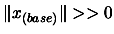 $ \Vert x_{(base)}\Vert>>0$