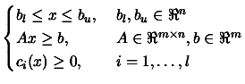 $\displaystyle \begin{cases}
 b_l \leq x \leq b_u, \; & b_l,b_u \in \Re^n
 \\  A...
...Re^{m \times n}, b \in \Re^m \\
 c_i(x) \geq 0, \; & i=1,\ldots,l \end{cases}$