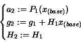 \begin{displaymath}\begin{cases}a_2 := P_1( x_{(base)} ) \\  g_2 := g_1 + H_1 x_{(base)}
 \\  H_2 := H_1 \end{cases}\end{displaymath}