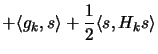 $\displaystyle + \langle g_k,s \rangle +
 \frac{1}{2}\langle s, H_k s\rangle$