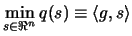 $\displaystyle \min_{s \in \Re^n} q(s) \equiv \langle g,s \rangle$