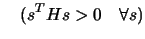 $\displaystyle \quad ( s^T H s > 0 \quad
 \forall s)$