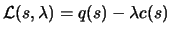 $\displaystyle \L (s,\lambda)=q(s)-\lambda c(s)$