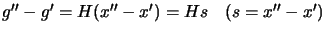 $ g''-g'=H(x''-x')= H s \quad (s=x''-x')$