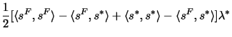 $\displaystyle \frac{1}{2}[\langle s^F,s^F\rangle-\langle s^F,s^*\rangle+\langle s^*,s^*\rangle-\langle s^F,s^*\rangle] \lambda^*$