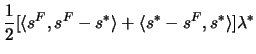 $\displaystyle \frac{1}{2}[\langle s^F,s^F-s^*\rangle+\langle s^*-s^F,s^*\rangle] \lambda^*$