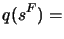 $\displaystyle q(s^F)=$