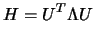 $\displaystyle H=U^T
\Lambda U$