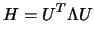 $\displaystyle H=U^T
 \Lambda U$