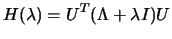 $\displaystyle H(\lambda)= U^T (\Lambda+\lambda I)U$