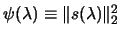 $ \psi(\lambda) \equiv \Vert s(\lambda)
\Vert _2^2$