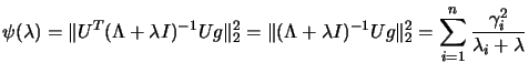 $\displaystyle \psi(\lambda)= \Vert U^T (\Lambda+\lambda
I)^{-1}U g \Vert _2^2 ...
...a I)^{-1}U g \Vert _2^2 =
\sum_{i=1}^n \frac{\gamma_i^2}{ \lambda_i + \lambda}$