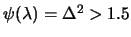 $ \psi(\lambda)= \Delta^2 > 1.5$