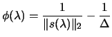 $\displaystyle \phi(\lambda)=\frac{1}{\Vert
 s(\lambda)\Vert _2}-\frac{1}{\Delta}$