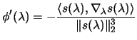 $\displaystyle \phi'(\lambda)= - \frac{ \langle s(\lambda) ,
 \nabla_\lambda s(\lambda)\rangle }{ \Vert s(\lambda)\Vert _2^3}$