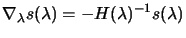 $\displaystyle \nabla_\lambda s(\lambda) = -
 H(\lambda)^{-1} s(\lambda)$