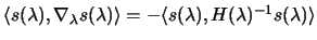 $ \langle s(\lambda), \nabla_\lambda
s(\lambda)\rangle = - \langle s(\lambda), H(\lambda)^{-1}
s(\lambda)\rangle $