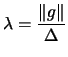 $ \displaystyle \lambda= \frac{\Vert g\Vert}{\Delta}$