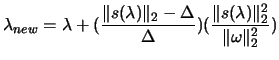 $ \displaystyle \lambda_{new}=
\lambda+(\frac{\Vert s(\lambda)\Vert _2-\Delta}{\Delta})(\frac{\Vert s(\lambda)\Vert _2^2}{\Vert\omega\Vert _2^2})
$