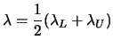 $\displaystyle \lambda=\frac{1}{2}(\lambda_L+\lambda_U) $