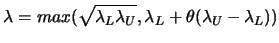 $\displaystyle \lambda = max (\sqrt{\lambda_L \lambda_U},
\lambda_L + \theta ( \lambda_U- \lambda_L))$