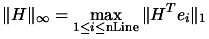 $\displaystyle \Vert H \Vert _{\infty} = \max_{1 \leq i \leq
\text{nLine}} \Vert H^T e_i\Vert _1 $