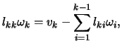 $\displaystyle l_{kk} \omega_k= v_k -
\sum_{i=1}^{k-1} l_{ki} \omega_i, $