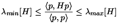 $\displaystyle \lambda_{min}[H] \leq \frac{\langle p, H p\rangle}{\langle
 p,p\rangle} \leq \lambda_{max}[H]$