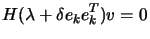 $\displaystyle H(\lambda+ \delta e_k e_k^T)v=0$