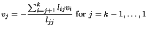 $\displaystyle v_j=- \frac{\sum_{i=j+1}^k
l_{ij} v_i}{l_{jj}} \text{ for } j=k-1, \ldots, 1 $