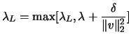 $ \displaystyle \lambda_L = \max [ \lambda_L,
\lambda + \frac{\delta}{ \Vert v\Vert _2^2 } ]$