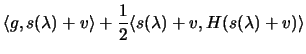 $\displaystyle \langle g, s(\lambda)+v\rangle + \frac{1}{2}
 \langle s(\lambda)+v , H (s(\lambda)+v) \rangle$