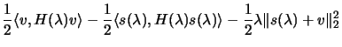 $\displaystyle \frac{1}{2} \langle v,H(\lambda)v\rangle - \frac{1}{2} \langle
 s...
...lambda) s(\lambda) \rangle - \frac{1}{2} \lambda
 \Vert s(\lambda)+v \Vert _2^2$