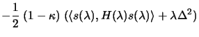 $\displaystyle - \frac{1}{2} \; (1- \kappa )\; ( \langle s(\lambda),
 H(\lambda) s(\lambda) \rangle + \lambda \Delta^2 )$