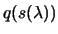 $\displaystyle q(s(\lambda))$