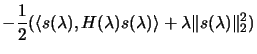 $\displaystyle - \frac{1}{2}( \langle s(\lambda) , H(\lambda)
s(\lambda) \rangle + \lambda \Vert s(\lambda) \Vert _2^2 )$