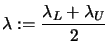 $ \displaystyle \lambda: = \frac{\lambda_L+\lambda_U}{2}$