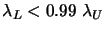 $ \lambda_L<0.99 \; \lambda_U$