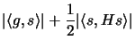 $\displaystyle \vert \langle g,s \rangle \vert + \frac{1}{2} \vert \langle s, H s\rangle \vert$