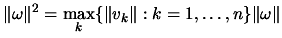 $\displaystyle \Vert\omega\Vert^2 = \max_k \{ \Vert v_k\Vert: k=1,\dots
,n\} \Vert\omega\Vert$