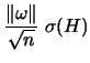 $\displaystyle \frac{\Vert\omega\Vert }{\sqrt{n}}
\; \sigma (H)$