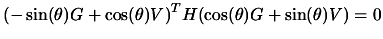 $\displaystyle (-\sin(\theta) G+ \cos(\theta) V)^T H
 (\cos(\theta) G+ \sin(\theta) V) =0$