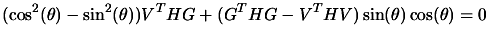 $\displaystyle (\cos^2(\theta)-\sin^2(\theta)) V^T H G + (G^T H
 G - V^T H V) \sin(\theta) \cos(\theta) =0$