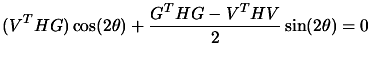 $\displaystyle (V^T H G) \cos(2 \theta) + \frac{G^T H G-
 V^T H V}{2} \sin(2 \theta)=0$