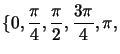 $ \displaystyle \{ 0, \frac{\pi}{4},
\frac{\pi}{2}, \frac{3 \pi}{4}, \pi,$