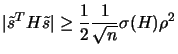 $\displaystyle \vert \tilde{s}^T H \tilde{s} \vert \geq \frac{1}{2}
\frac{1}{\sqrt{n}} \sigma(H) \rho^2$