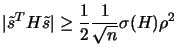 $\displaystyle \vert \tilde{s}^T H \tilde{s} \vert \geq \frac{1}{2}
 \frac{1}{\sqrt{n}} \sigma(H) \rho^2$